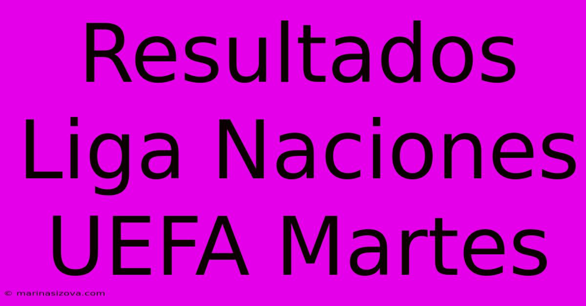 Resultados Liga Naciones UEFA Martes