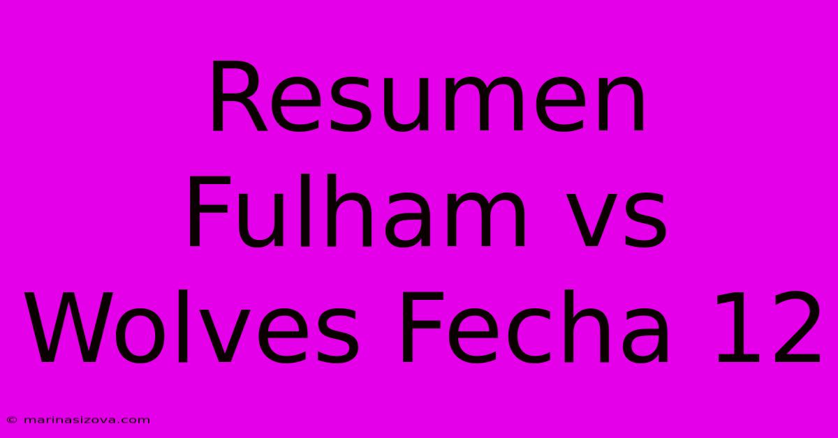 Resumen Fulham Vs Wolves Fecha 12