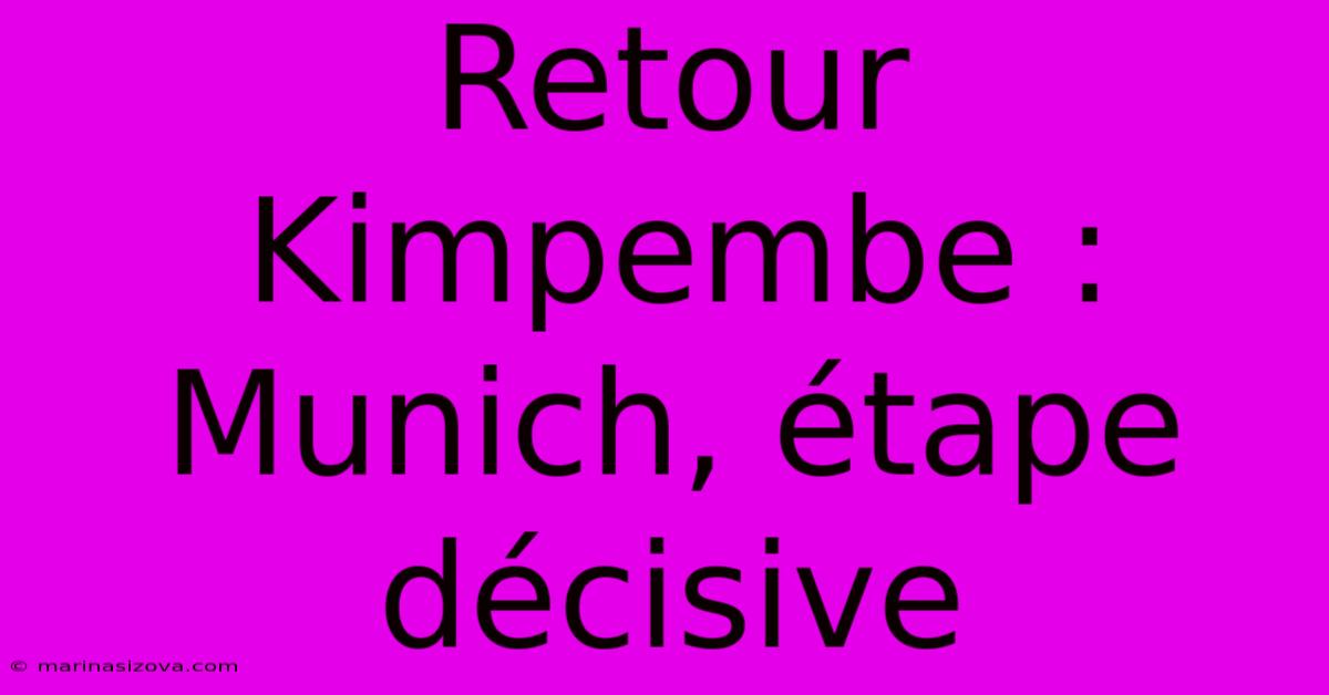 Retour Kimpembe : Munich, Étape Décisive