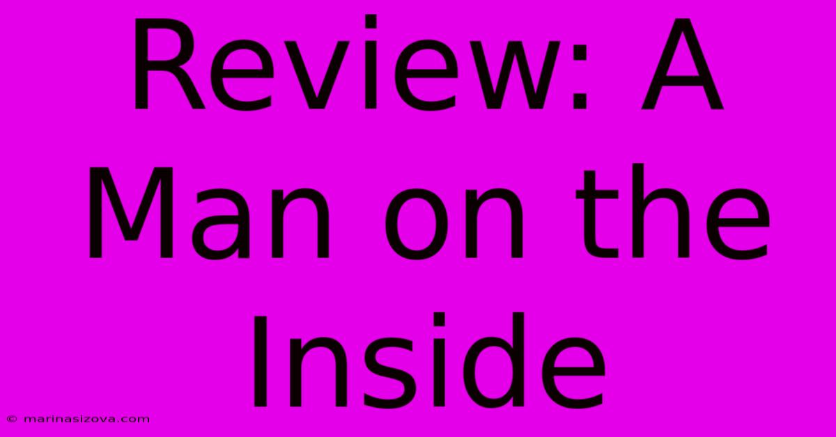 Review: A Man On The Inside