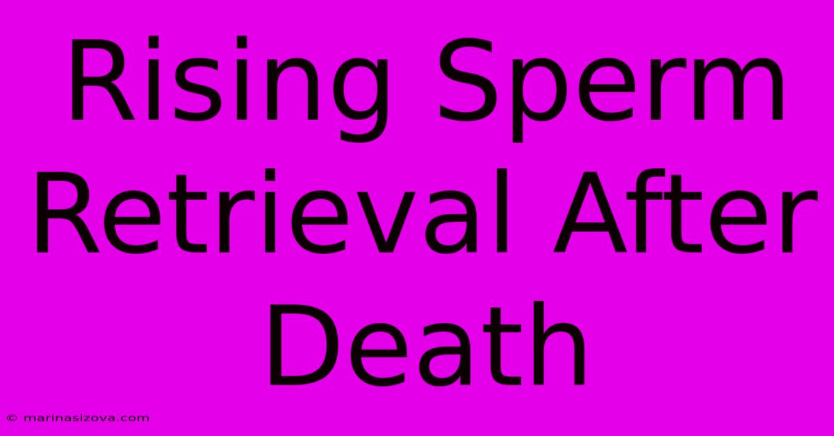 Rising Sperm Retrieval After Death