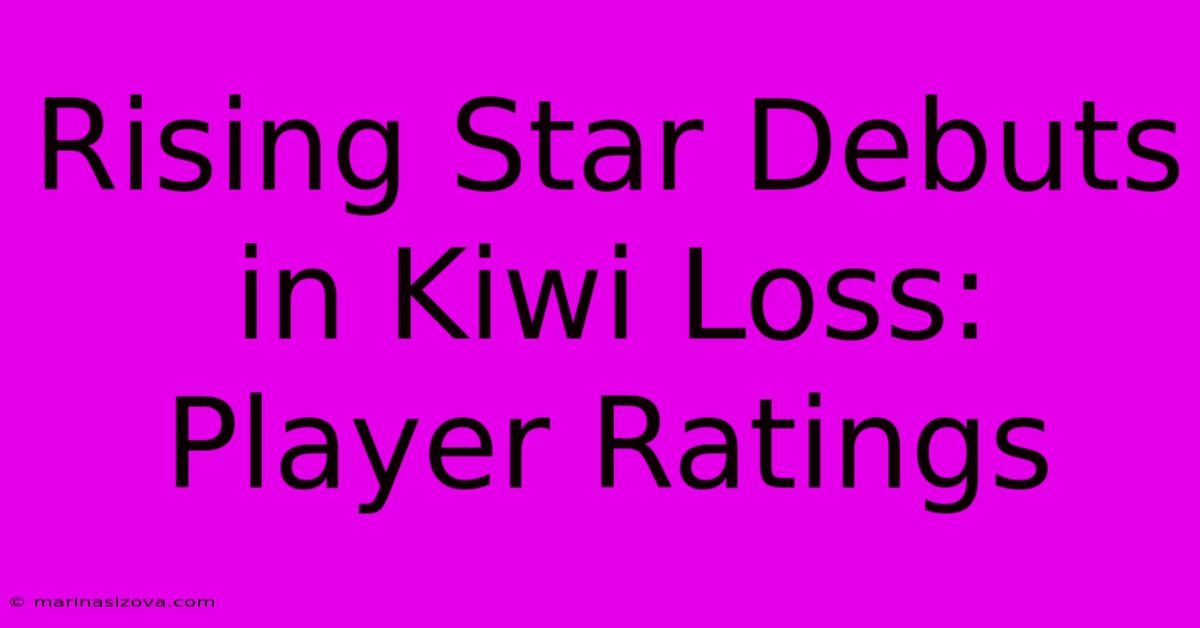 Rising Star Debuts In Kiwi Loss: Player Ratings