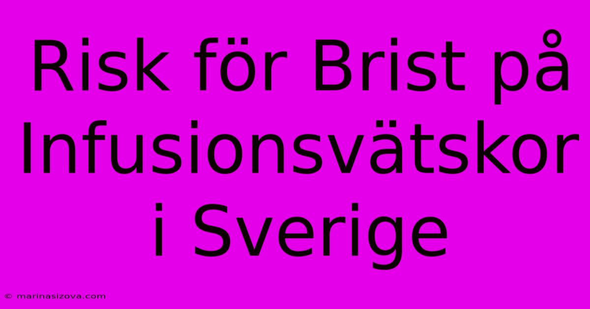 Risk För Brist På Infusionsvätskor I Sverige