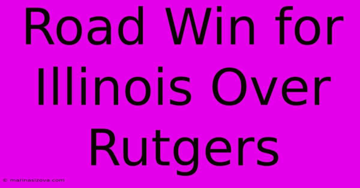 Road Win For Illinois Over Rutgers