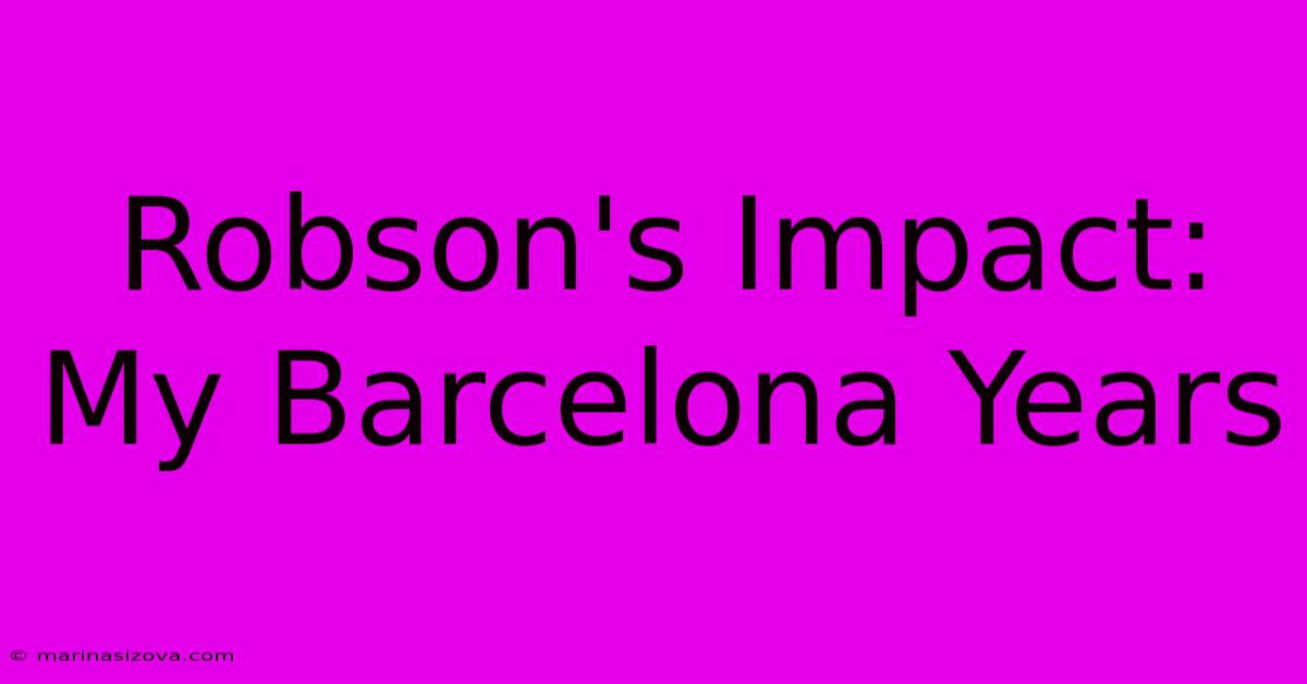 Robson's Impact: My Barcelona Years