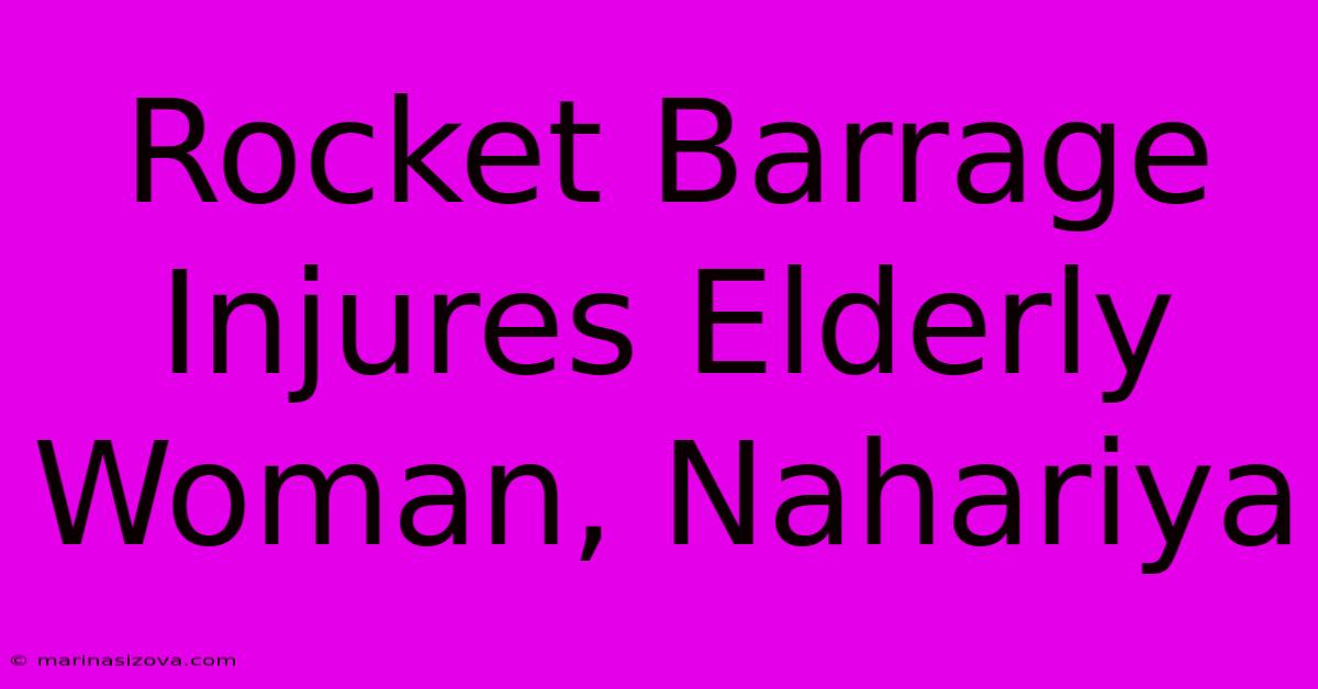 Rocket Barrage Injures Elderly Woman, Nahariya