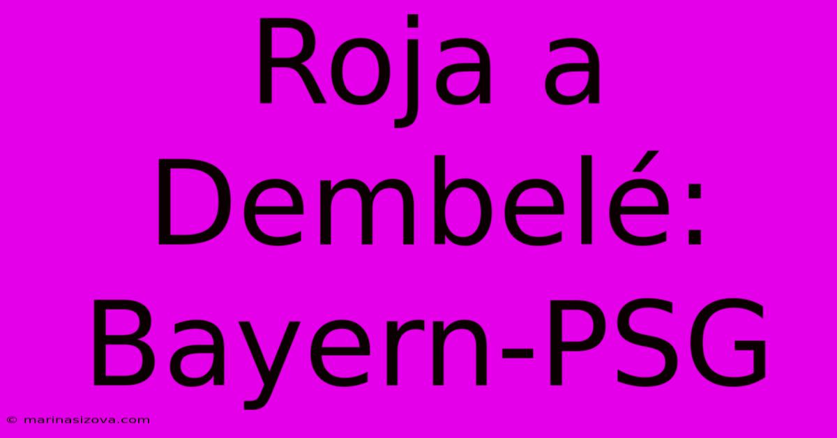 Roja A Dembelé: Bayern-PSG