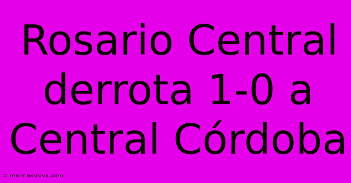 Rosario Central Derrota 1-0 A Central Córdoba