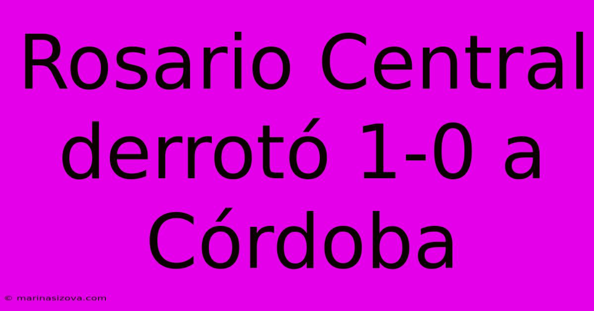 Rosario Central Derrotó 1-0 A Córdoba