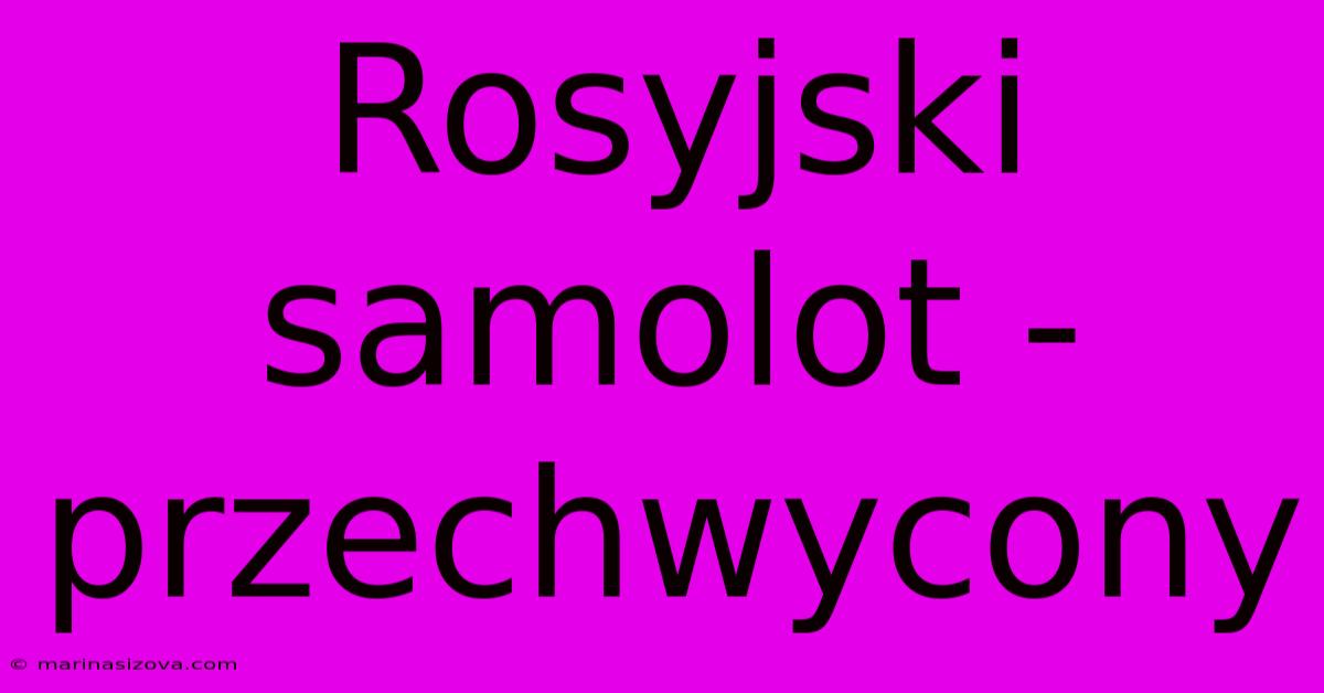 Rosyjski Samolot - Przechwycony