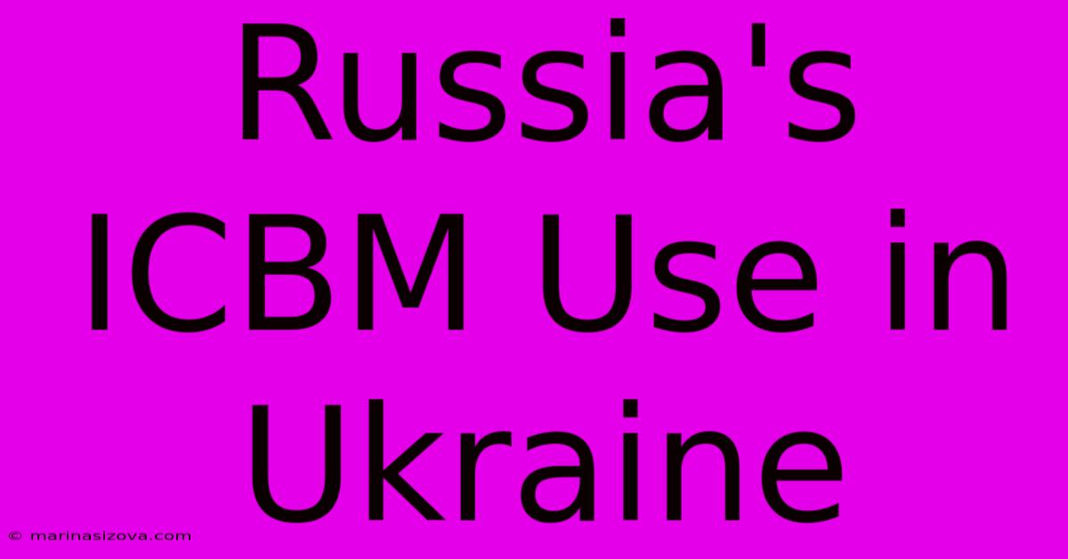 Russia's ICBM Use In Ukraine