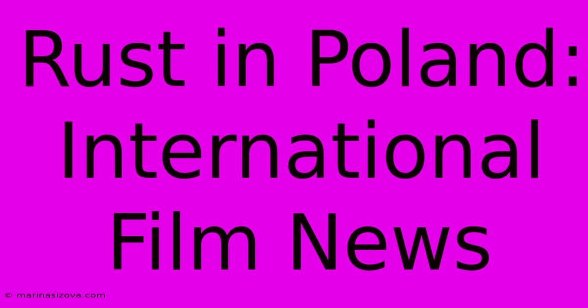 Rust In Poland: International Film News