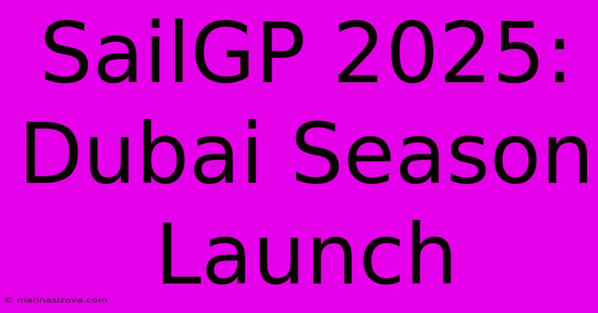 SailGP 2025: Dubai Season Launch