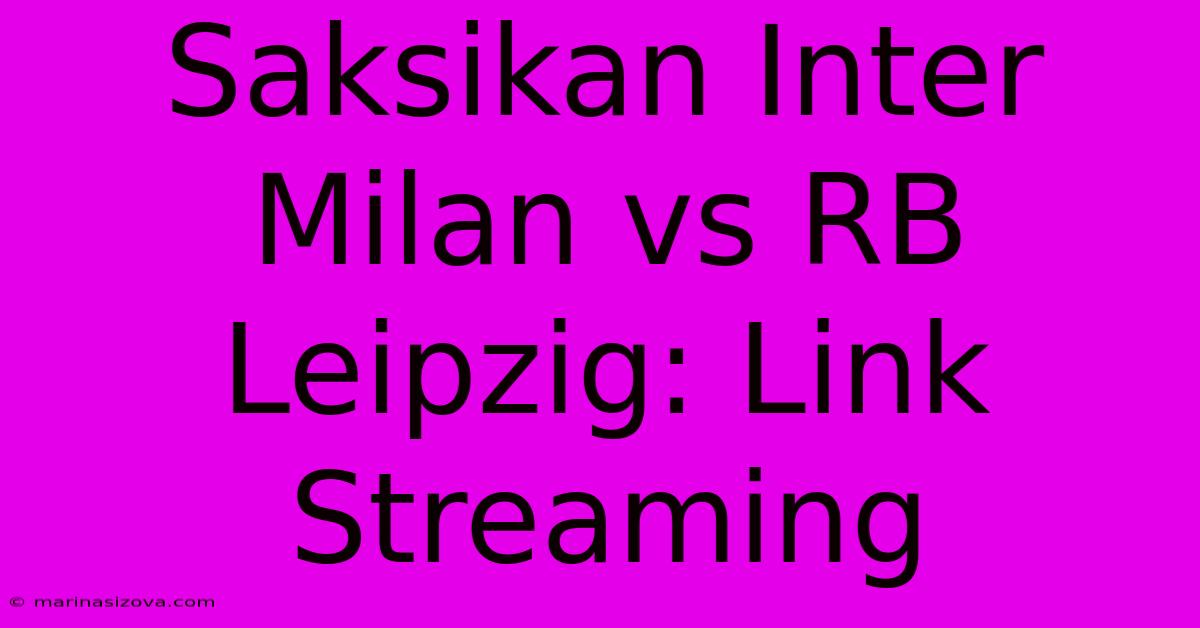 Saksikan Inter Milan Vs RB Leipzig: Link Streaming