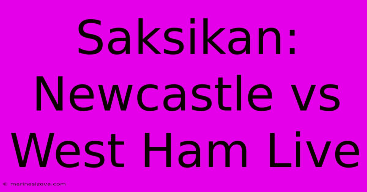 Saksikan: Newcastle Vs West Ham Live