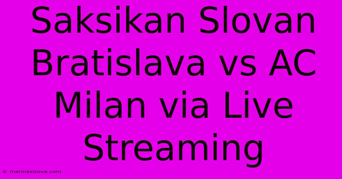 Saksikan Slovan Bratislava Vs AC Milan Via Live Streaming