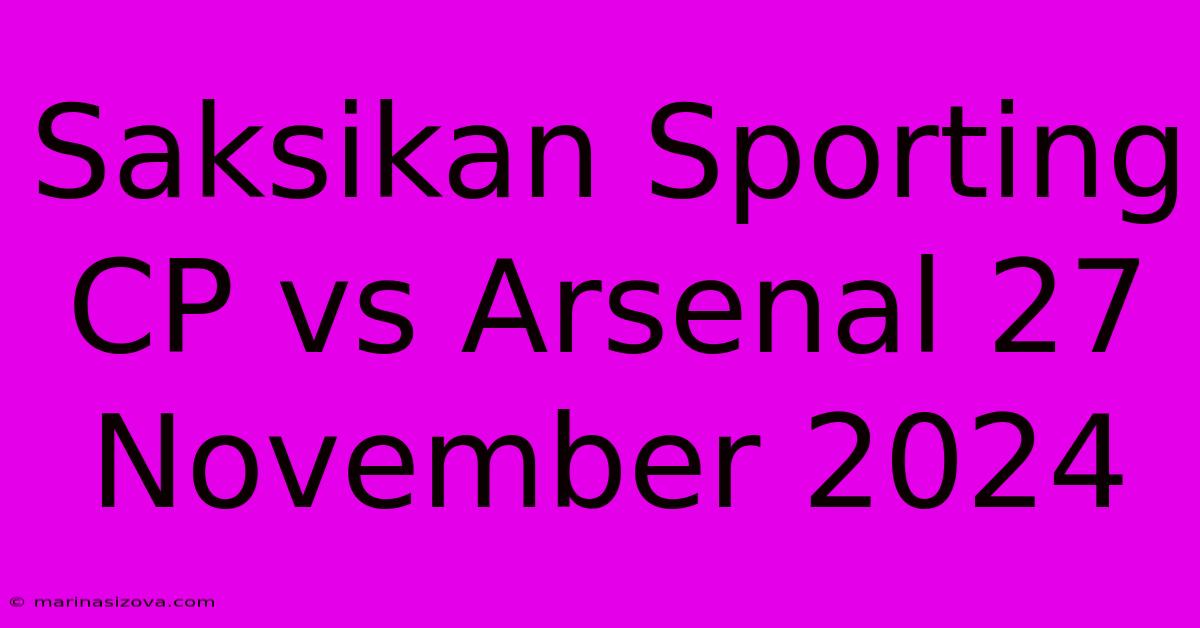 Saksikan Sporting CP Vs Arsenal 27 November 2024