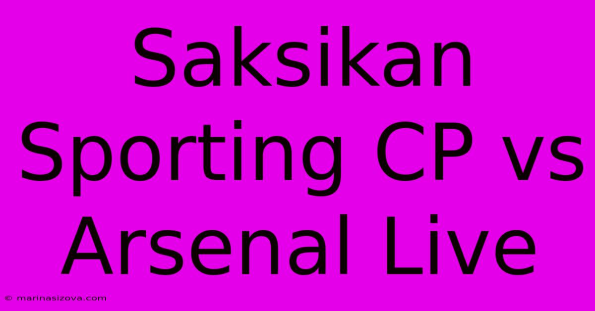 Saksikan Sporting CP Vs Arsenal Live