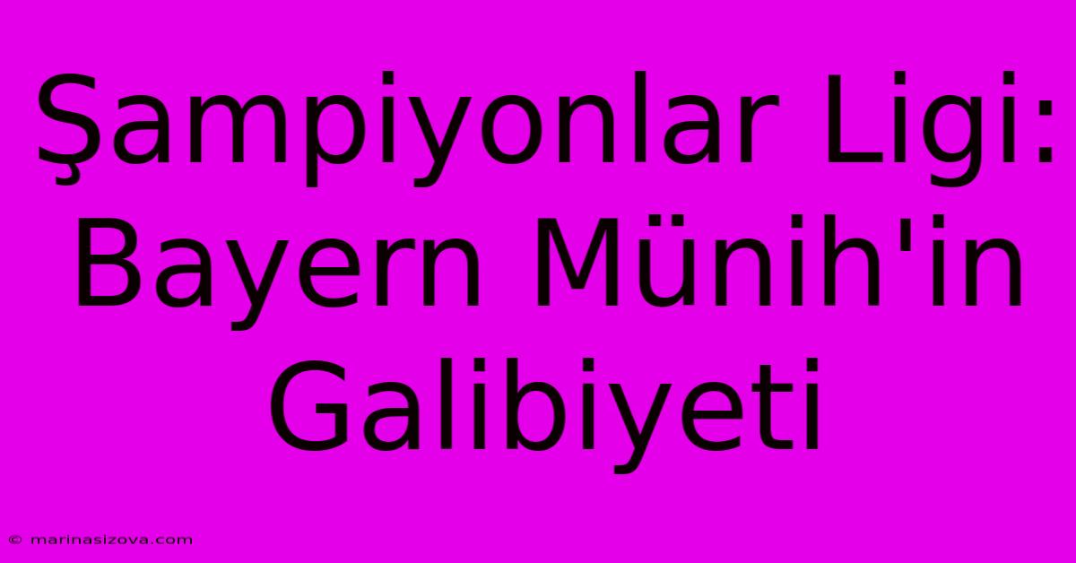 Şampiyonlar Ligi: Bayern Münih'in Galibiyeti