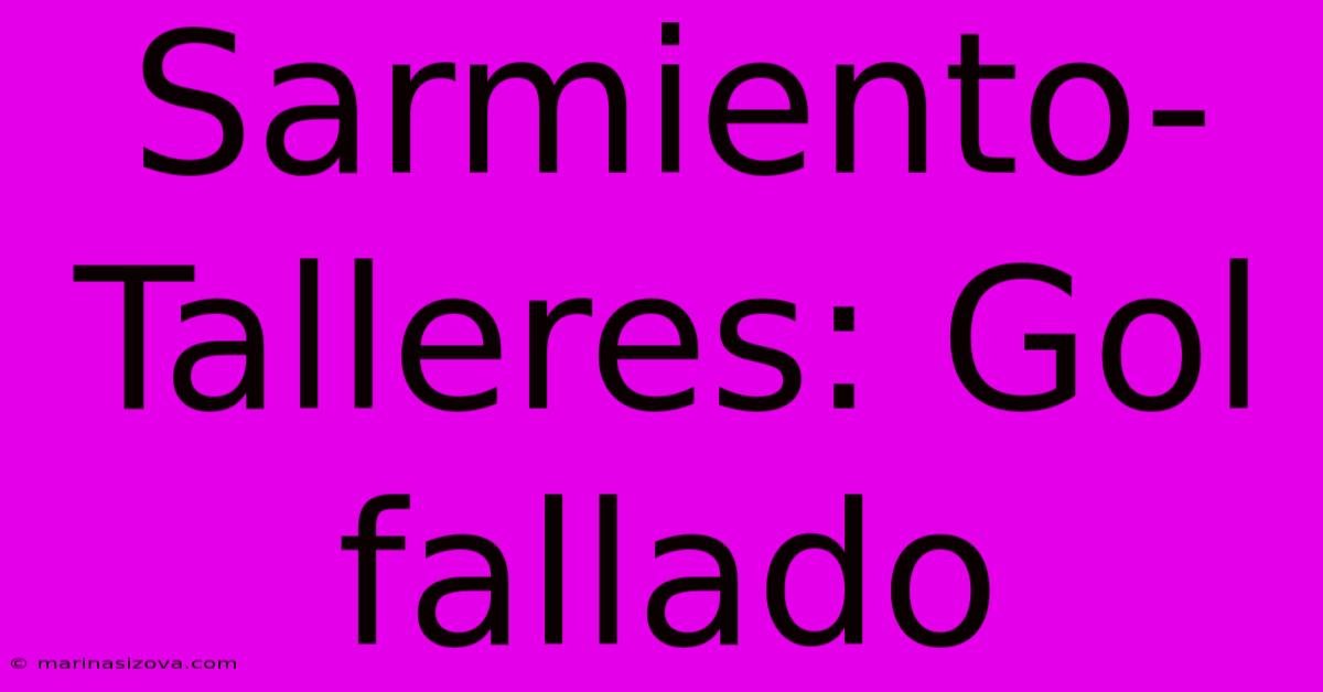 Sarmiento-Talleres: Gol Fallado