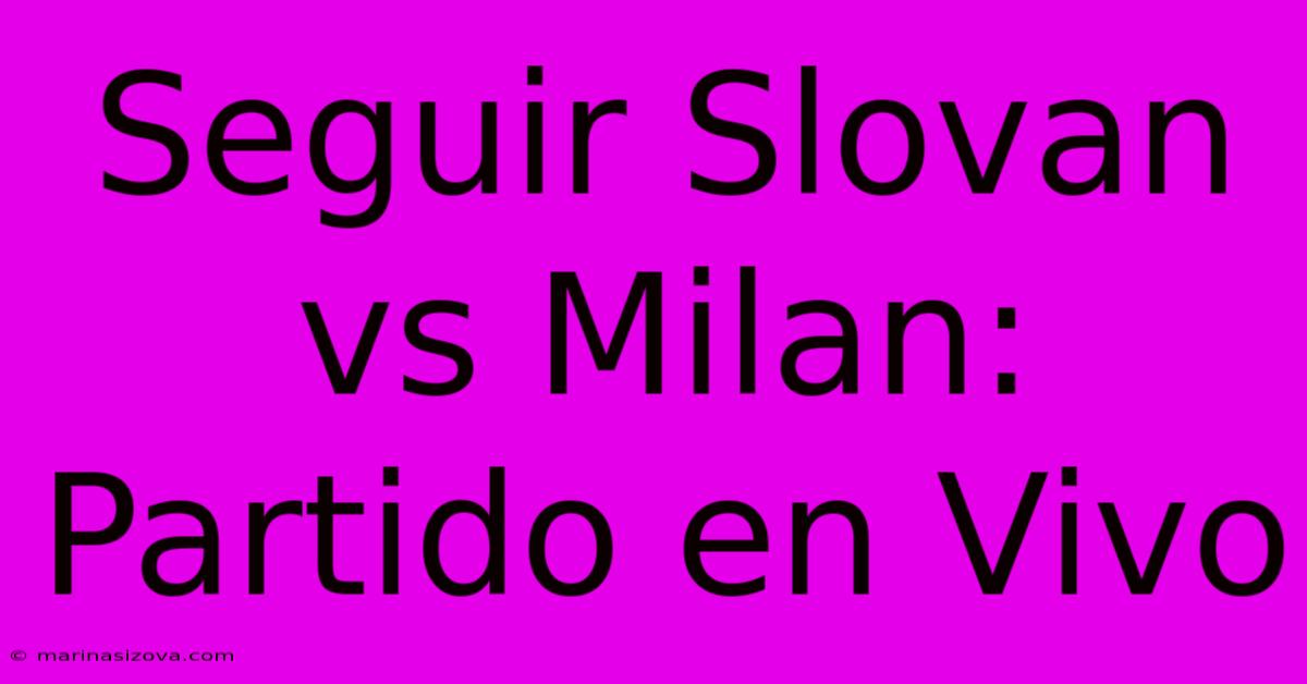 Seguir Slovan Vs Milan: Partido En Vivo