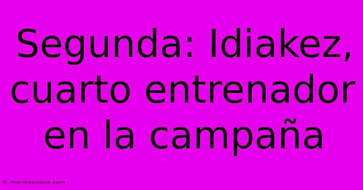 Segunda: Idiakez, Cuarto Entrenador En La Campaña