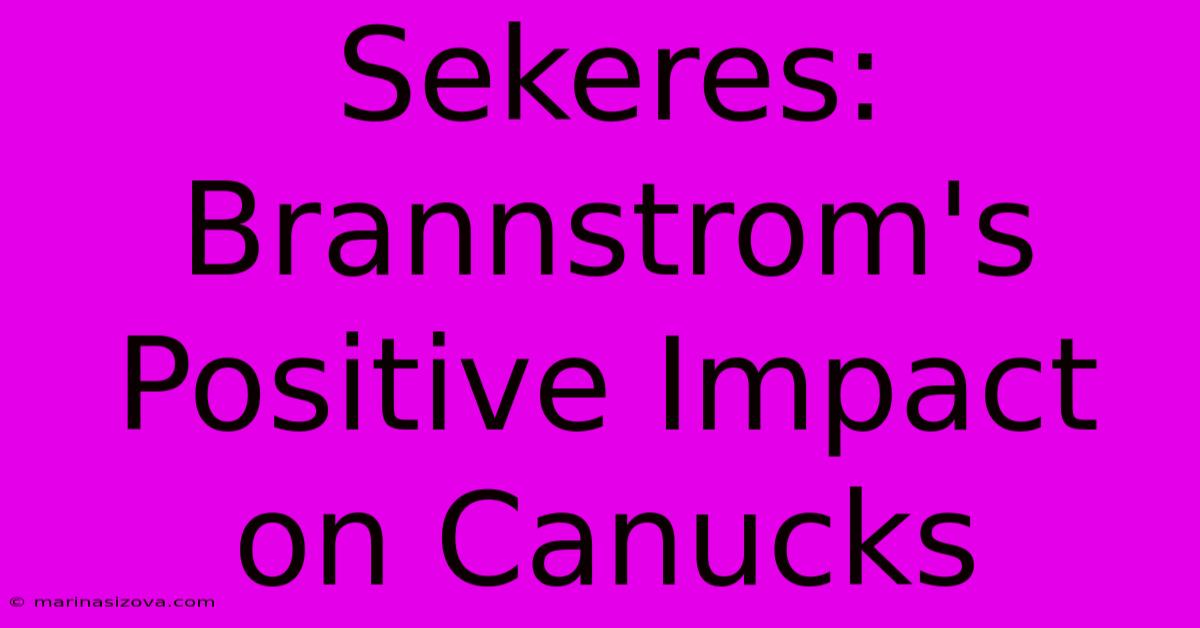 Sekeres: Brannstrom's Positive Impact On Canucks