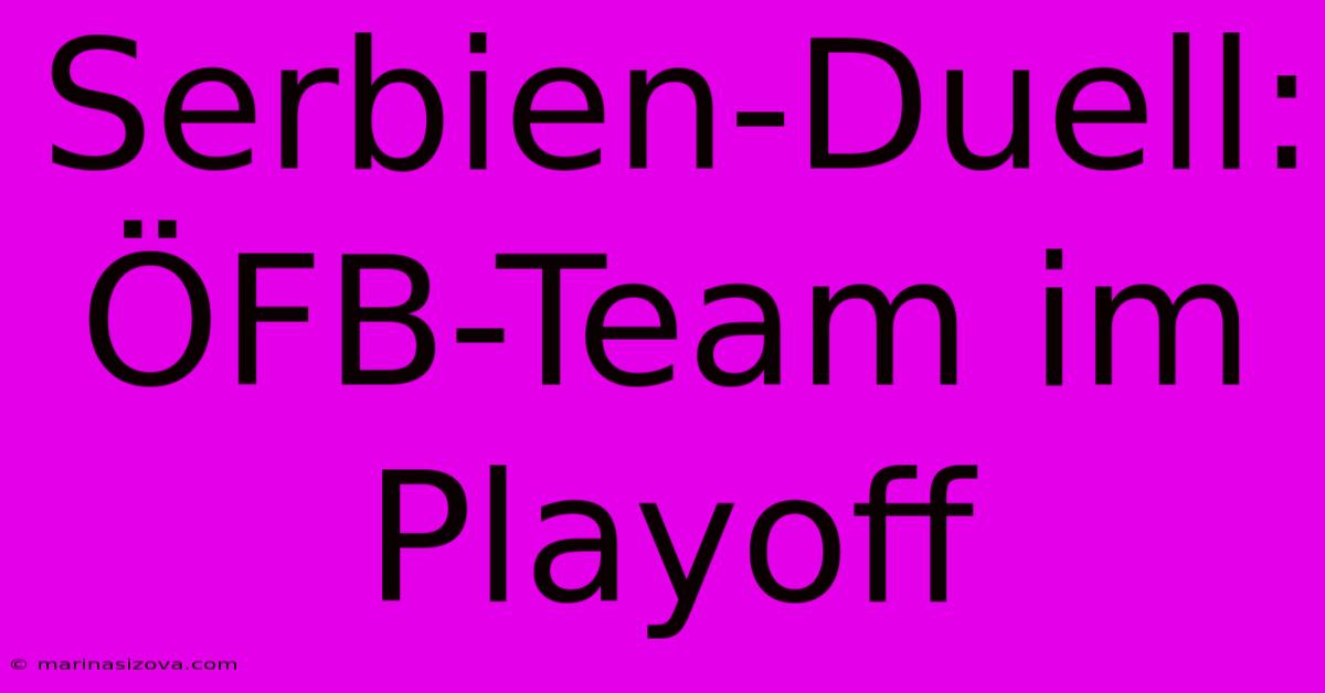 Serbien-Duell: ÖFB-Team Im Playoff