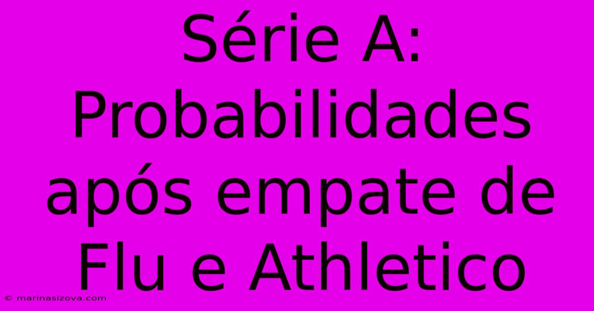 Série A: Probabilidades Após Empate De Flu E Athletico