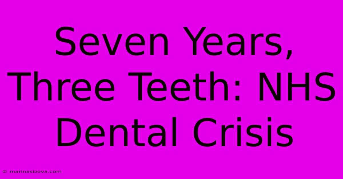 Seven Years, Three Teeth: NHS Dental Crisis