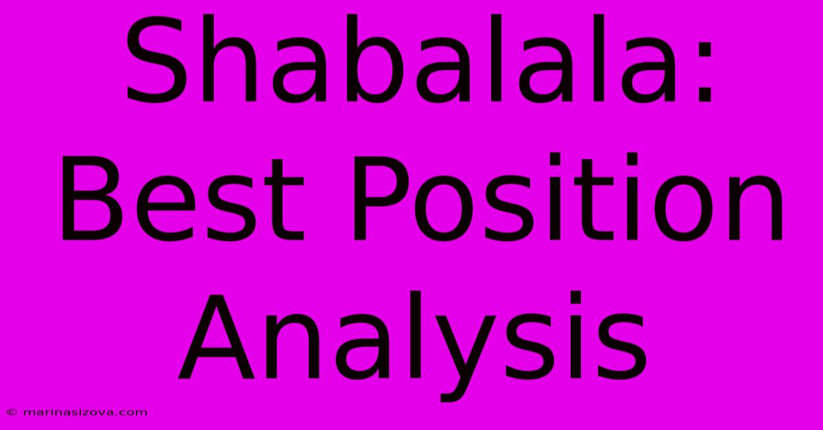 Shabalala: Best Position Analysis