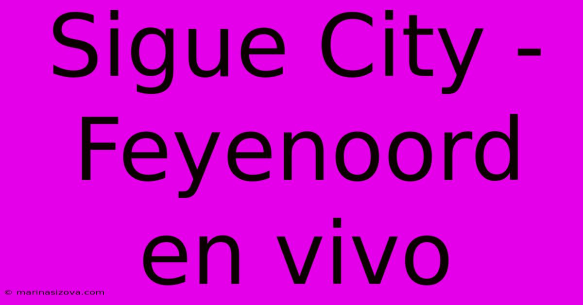 Sigue City - Feyenoord En Vivo