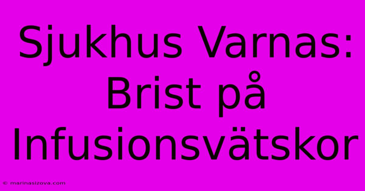 Sjukhus Varnas: Brist På Infusionsvätskor