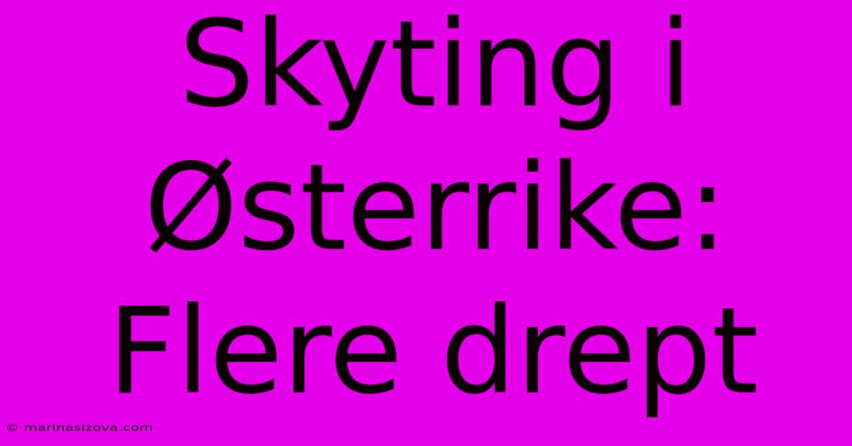 Skyting I Østerrike: Flere Drept