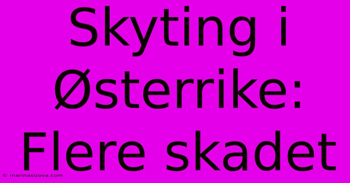 Skyting I Østerrike: Flere Skadet