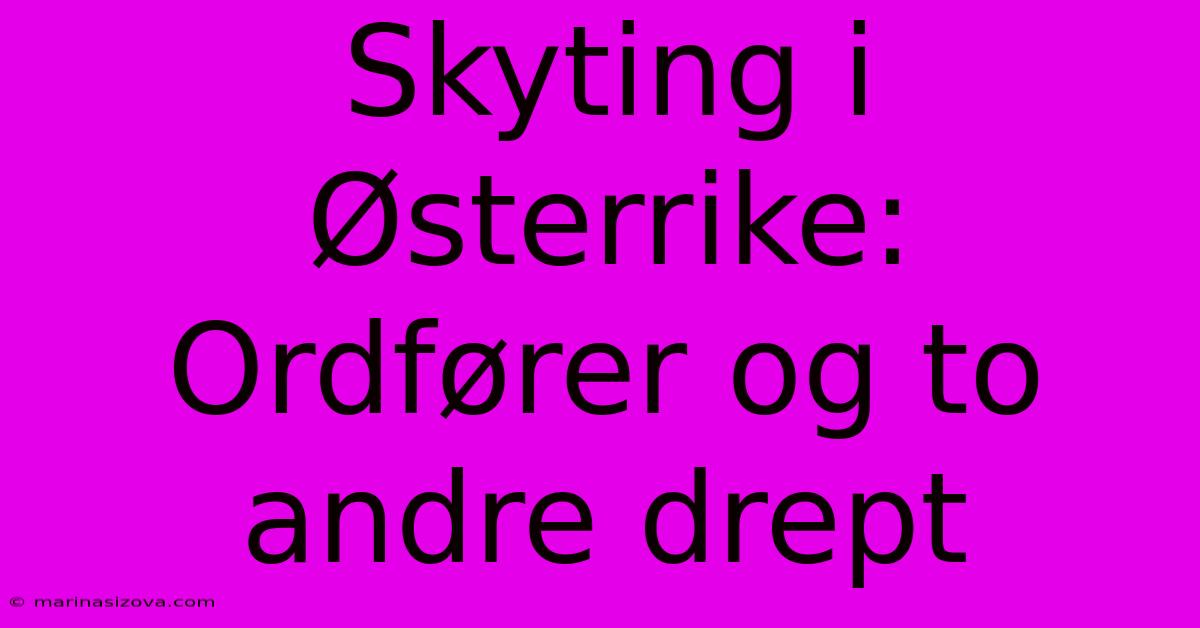 Skyting I Østerrike: Ordfører Og To Andre Drept