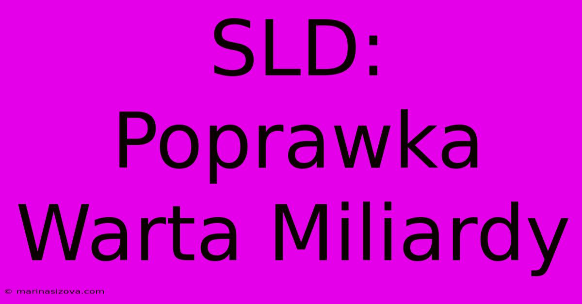 SLD: Poprawka Warta Miliardy