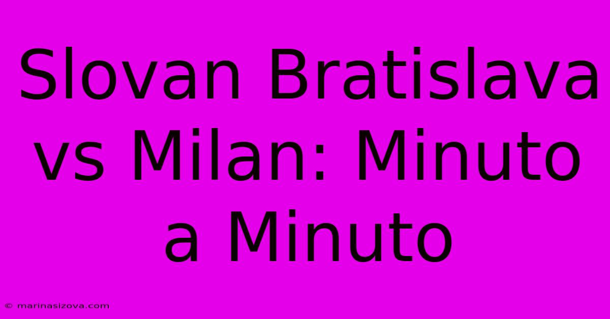 Slovan Bratislava Vs Milan: Minuto A Minuto