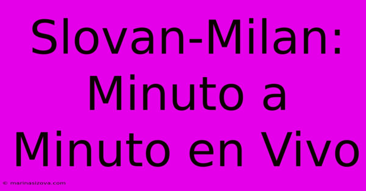 Slovan-Milan: Minuto A Minuto En Vivo