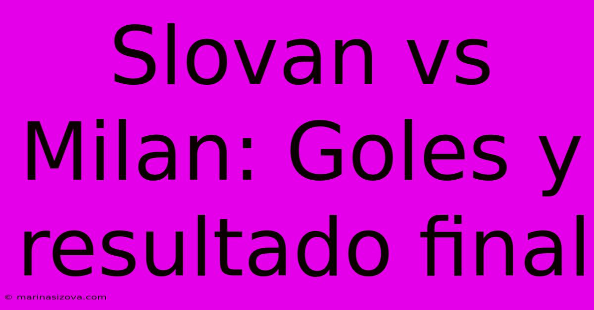 Slovan Vs Milan: Goles Y Resultado Final