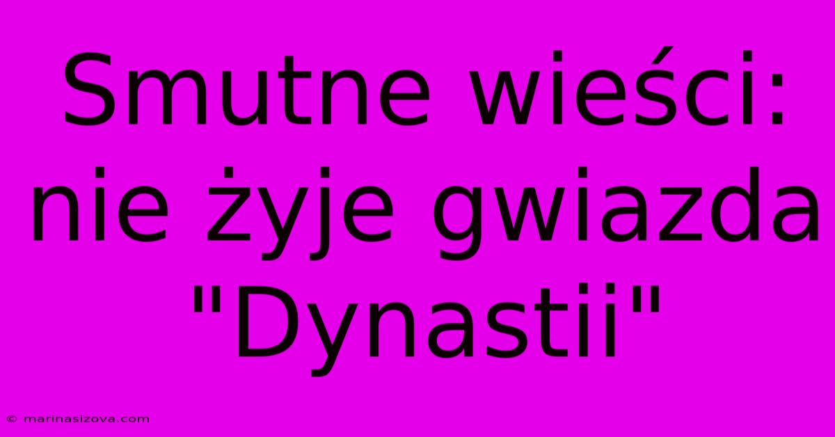 Smutne Wieści: Nie Żyje Gwiazda 