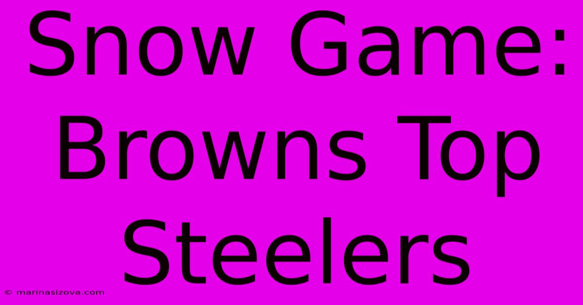 Snow Game: Browns Top Steelers