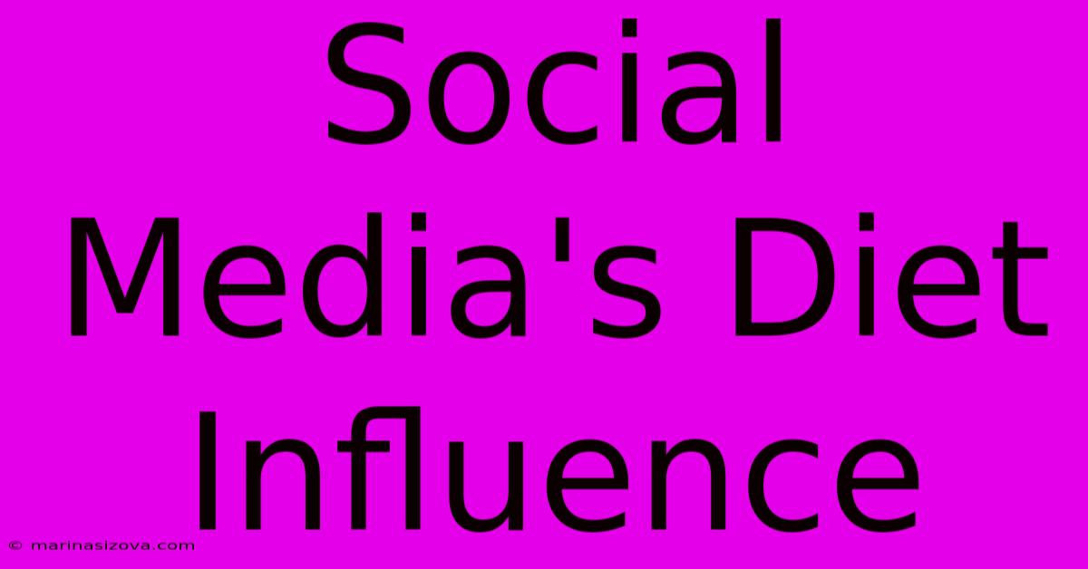 Social Media's Diet Influence