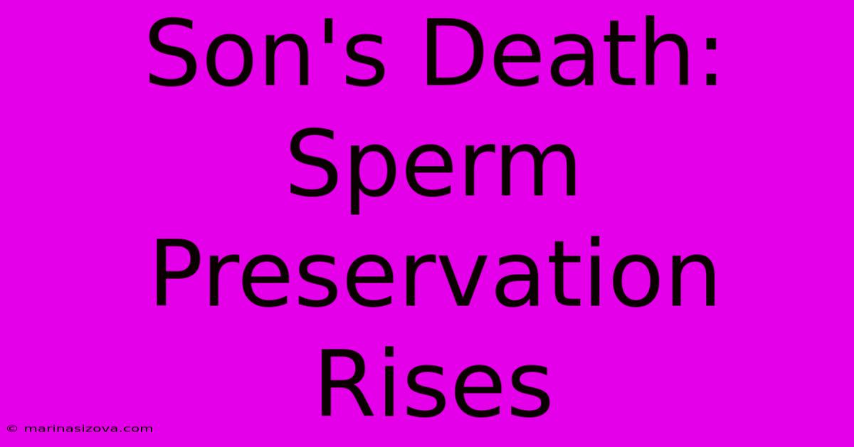 Son's Death: Sperm Preservation Rises