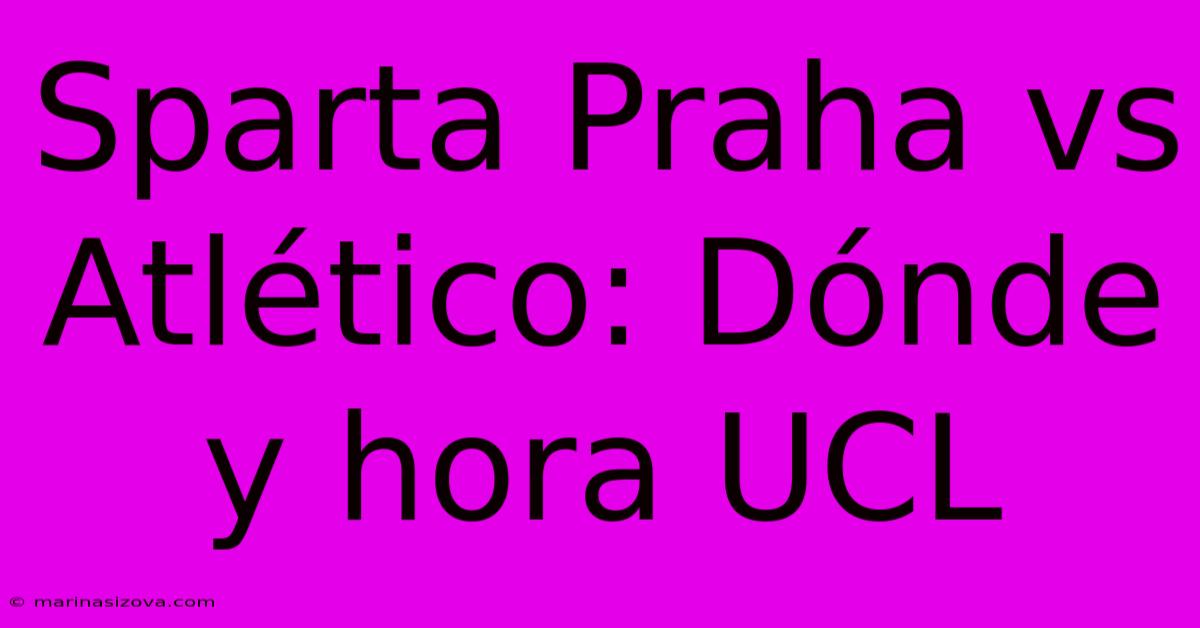 Sparta Praha Vs Atlético: Dónde Y Hora UCL