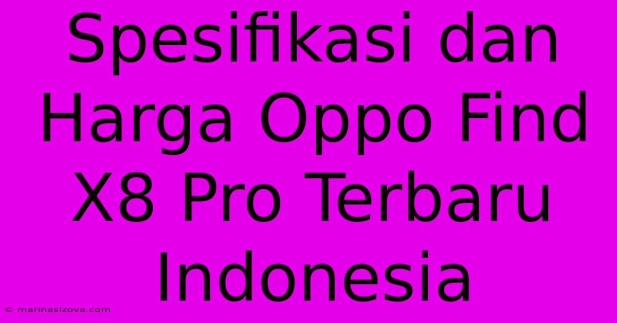 Spesifikasi Dan Harga Oppo Find X8 Pro Terbaru Indonesia