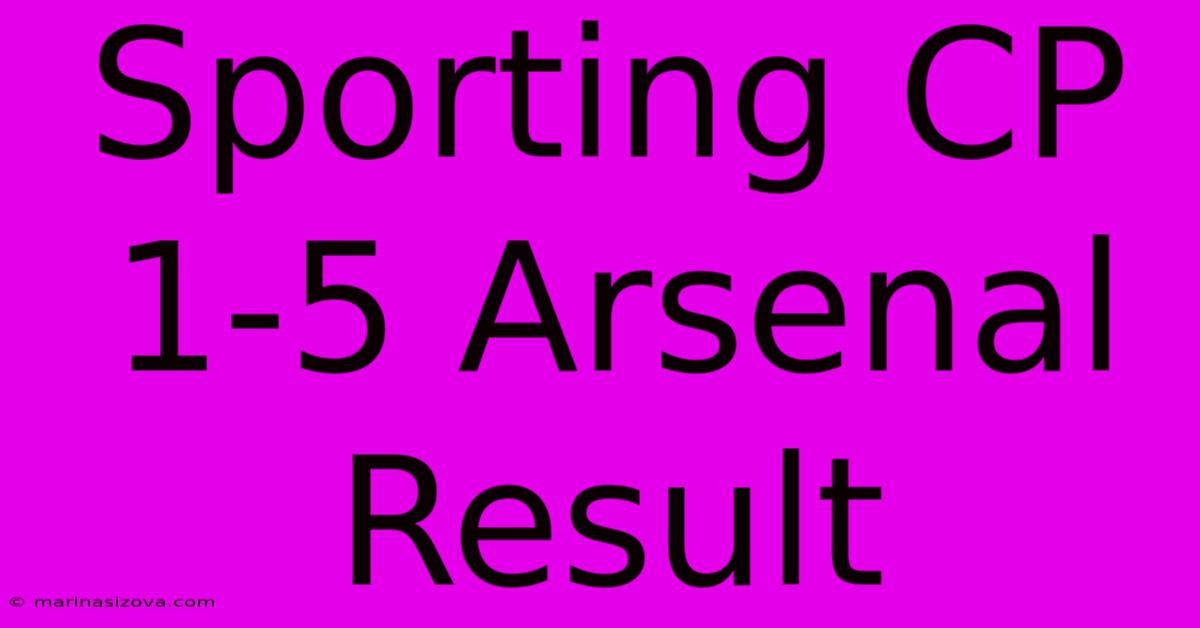 Sporting CP 1-5 Arsenal Result