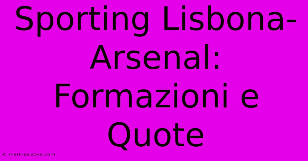 Sporting Lisbona-Arsenal: Formazioni E Quote