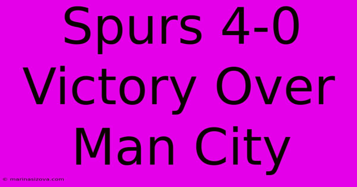 Spurs 4-0 Victory Over Man City