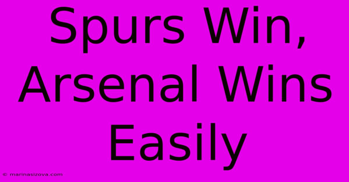 Spurs Win, Arsenal Wins Easily